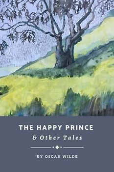 The Happy Prince: And Other Tales, The Classic Fairy Tale Collection