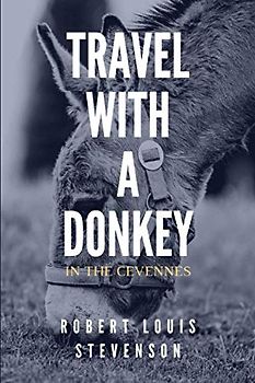 Travel With A Donkey In The Cevennes: By Robert Louis Stevenson