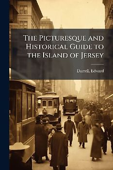 The Picturesque and Historical Guide to the Island of Jersey
