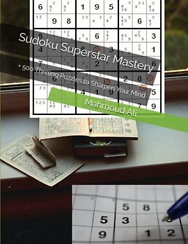 Sudoku Superstar Mastery: + 500 Thrilling Puzzles to Sharpen Your Mind