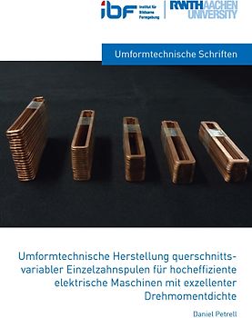 Umformtechnische Herstellung querschnittsvariabler Einzelzahnspulen für hocheffiziente elektrische Maschinen mit exzellenter Drehmomentdichte