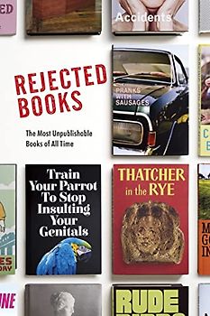 Rejected Books: The Most Unpublishable Books of All Time