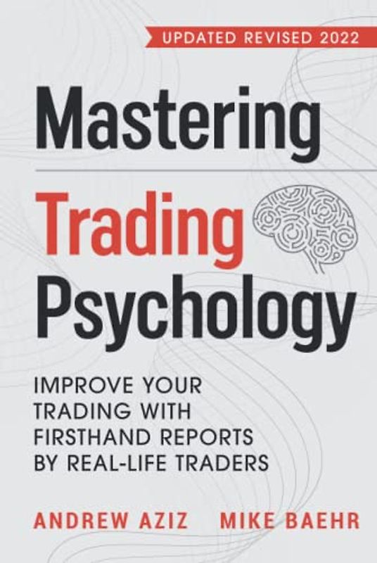 Mastering Trading Psychology: Improve Your Trading with Firsthand Reports by Real-Life Traders