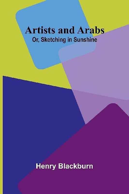 Artists And Arabs; Or, Sketching In Sunshine