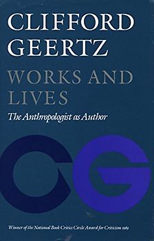 Works and Lives: The Anthropologist as Author - Geertz, Clifford