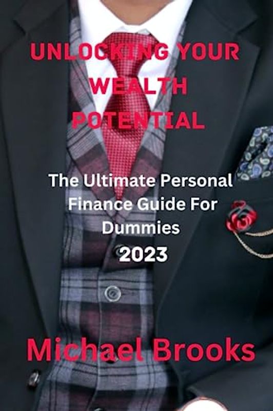 Unlocking Your Wealth Potential: The Ultimate Personal Finance Guide For Dummies 2023