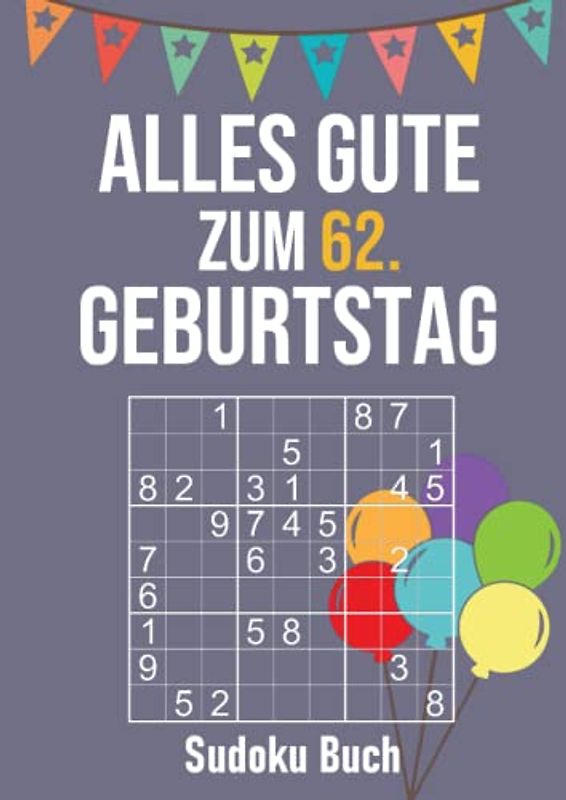 Alles Gute zum 62. Geburtstag - Sudoku Buch: Geburtstagsgeschenk für Rätselfreunde - 200 Rätsel leicht bis schwer - Geschenke für Oma und Opa