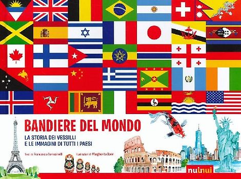 Bandiere del mondo. La storia dei vessilli e le immagini di tutti i paesi