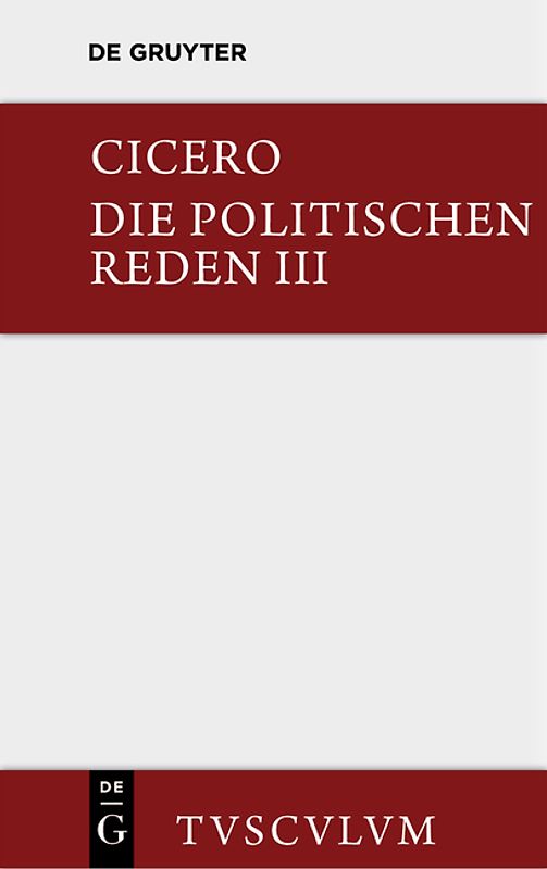 Marcus Tullius Cicero: Die politischen Reden / Marcus Tullius Cicero: Die politischen Reden. Band 3