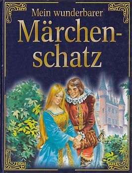 Mein wunderbarer Märchenschatz - Brüder Grimm, Hans Christian Andersen, et al. [Gebundene Ausgabe]