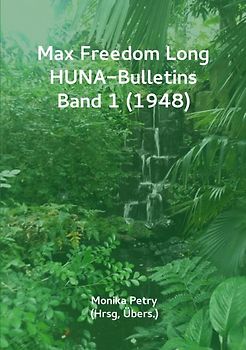Max F. Long, Huna-Bulletins, Deutsche Übersetzung / Max Freedom Long, HUNA Bulletins, Band 1 (1948)