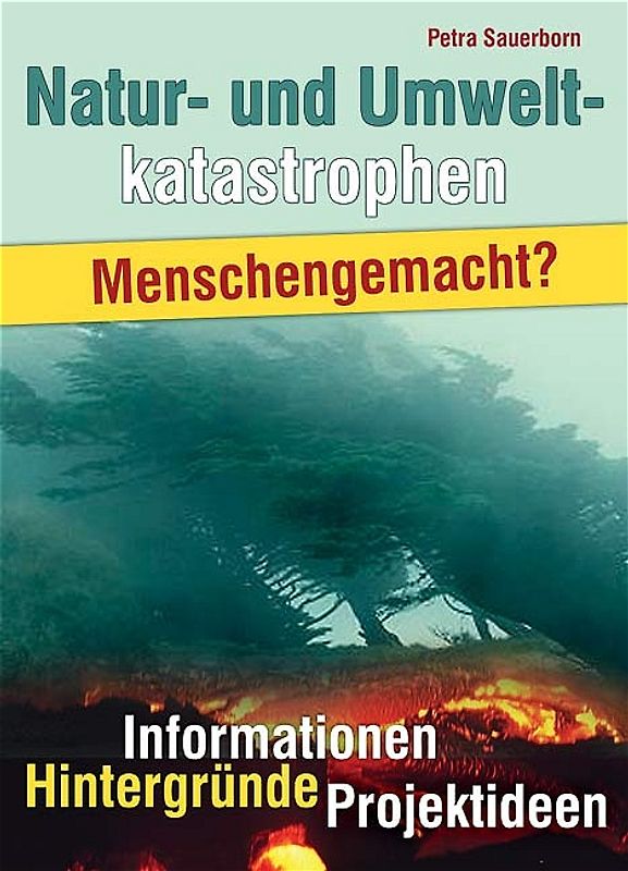 Natur- und Umweltkatastrophen - Menschengemacht?