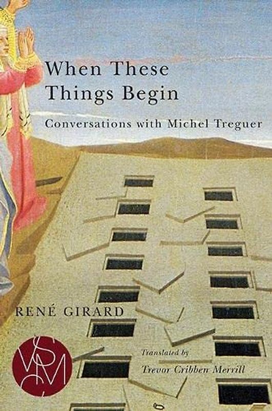 When These Things Begin: Conversations with Michel Treguer (Studies in Violence, Mimesis, and Culture)