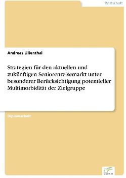Strategien für den aktuellen und zukünftigen Seniorenreisemarkt unter besonderer Berücksichtigung potentieller Multimorbidität der Zielgruppe