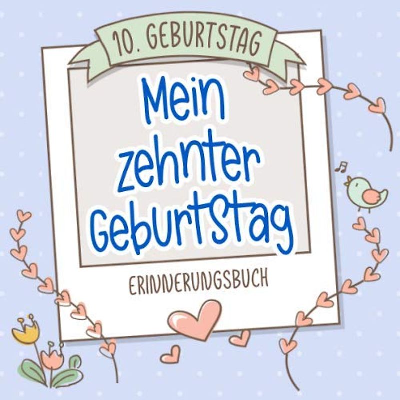 Mein zehnter Geburtstag - 10. Geburtstag Erinnerungsbuch: Buch (blanko) als Geschenk zum zehnten Geburtstag für Jungen und Mädchen, als Gästebuch und Erinnerungsalbum