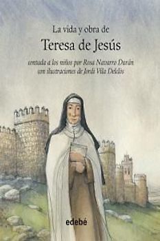 La vida de-- La vida y obra de Teresa de Jesús
