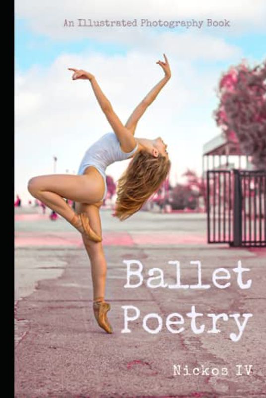 Ballet Poetry - An Ode to Ballet: Illustrated Photography Book