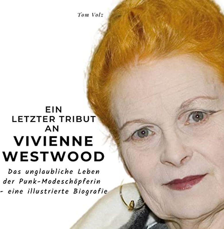 Ein letzter Tribut an Vivienne Westwood: Das unglaubliche Leben der Punk-Modeschöpferin - eine illustrierte Biografie
