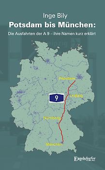 Potsdam bis München: Die Ausfahrten der A 9 – ihre Namen kurz erklärt. Das Namenbuch fürs Handschuhfach