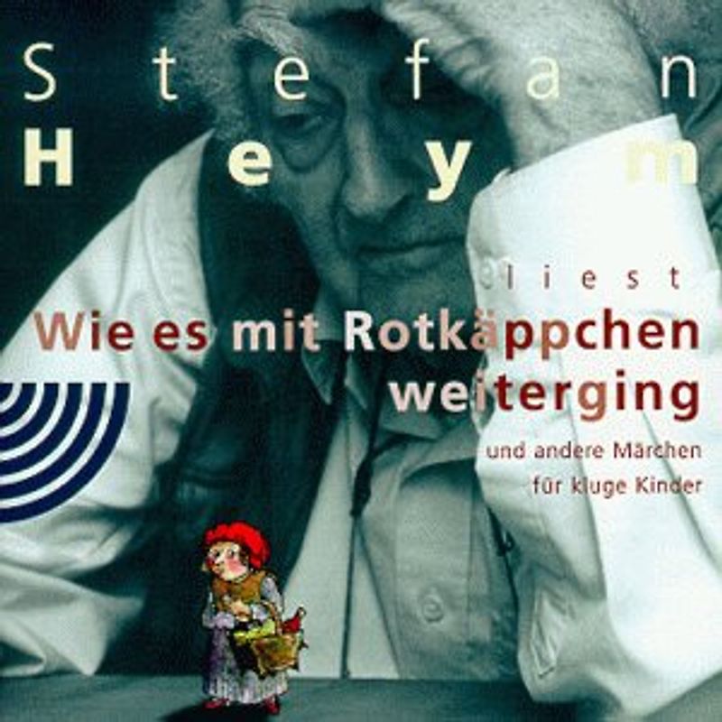 Stefan Heym liest: Wie es mit Rotkäppchen weiterging und andere Märchen für kluge Kinder