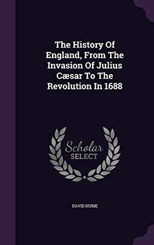 The History Of England, From The Invasion Of Julius Cæsar To The Revolution In 1688