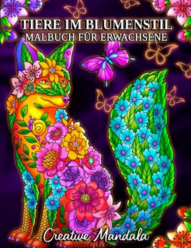 Tiere im Blumenstil: Ein Malbuch für Erwachsene mit wunderschönen Tieren im Blumenstil, um Stress zu reduzieren und sich zu entspannen