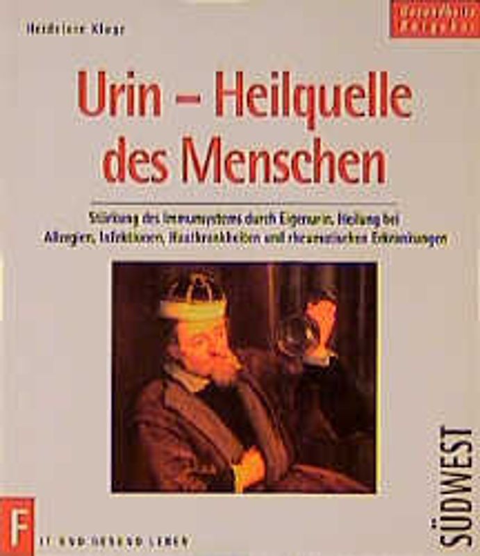 Urin - Heilquelle des Menschen. Stärkung des Immunsystems durch Eigenurin