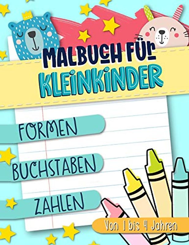 Malbuch für Kleinkinder: Formen Buchstaben Zahlen: Von 1 bis 4 Jahren