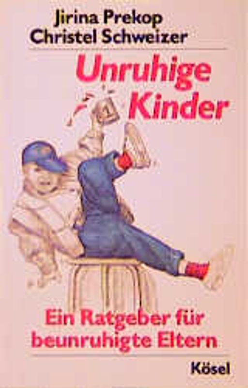 Unruhige Kinder. Ein Ratgeber für beunruhigte Eltern