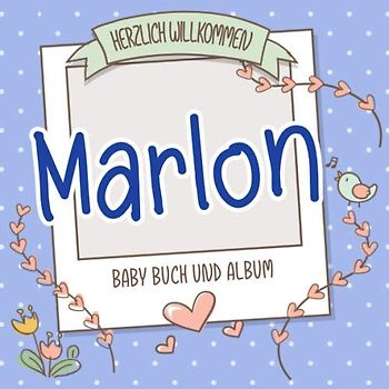 Herzlich Willkommen Marlon - Baby Buch und Album: Personalisiertes Babybuch und Babyalbum, Geschenk zu Schwangerschaft und Geburt, Baby Name auf dem Cover