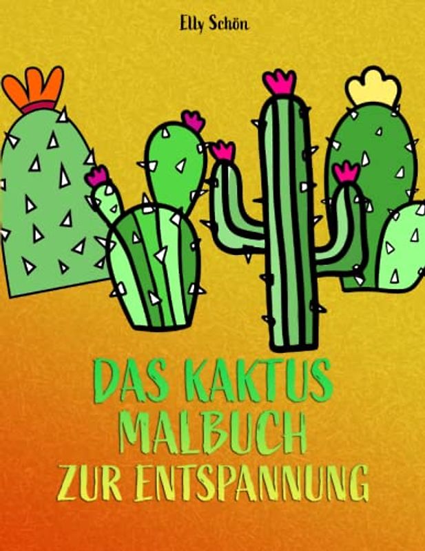 Das Kaktus Malbuch zur Entspannung: Ausmalbuch für Erwachsene zur Entspannung, Achtsamkeit Malbuch zur Stressbewältigung.