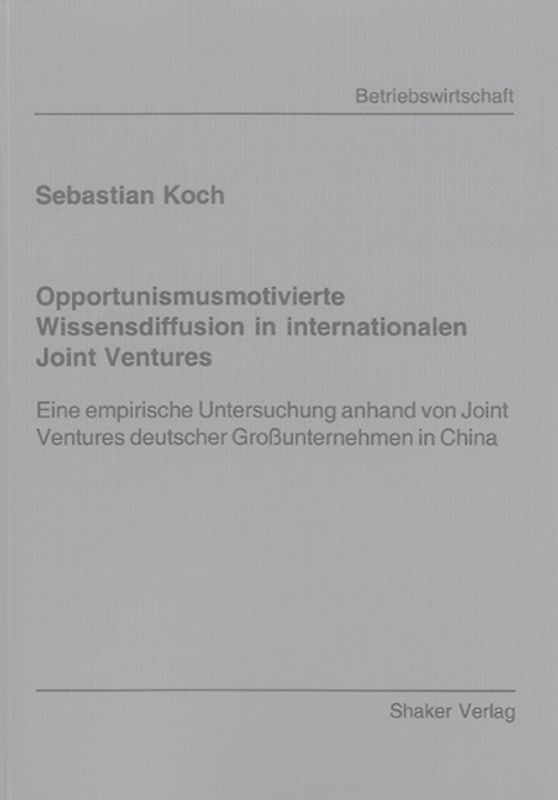 Opportunismusmotivierte Wissensdiffusion in internationalen Joint Ventures