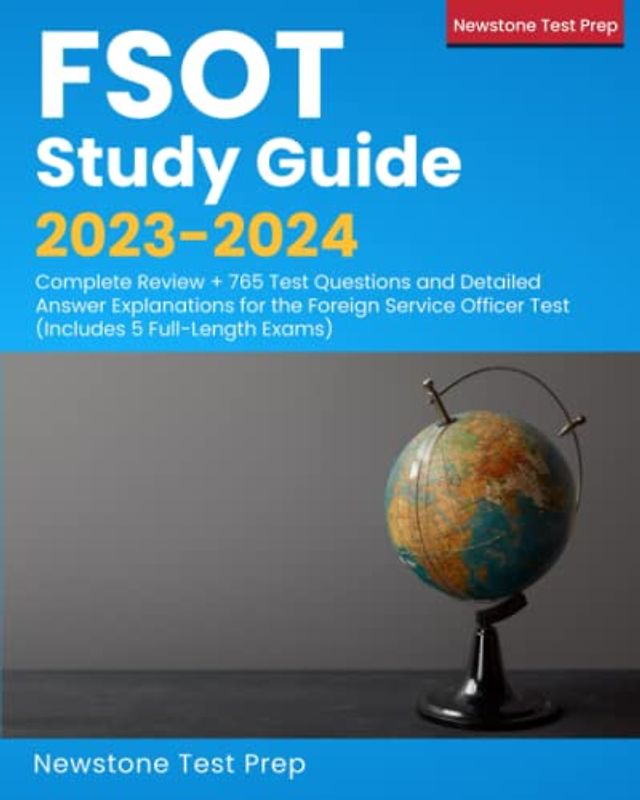 FSOT Study Guide 2023-2024: Complete Review + 765 Test Questions and Detailed Answer Explanations for the Foreign Service Officer Test (Includes 5 Full-Length Exams)