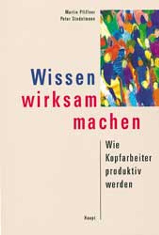 Wissen wirksam machen. Wie Kopfarbeiter produktiv werden