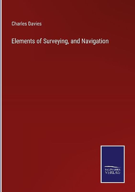 Elements of Surveying, and Navigation