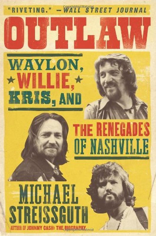Outlaw: Waylon, Willie, Kris, and the Renegades of Nashville - Streissguth, Michael