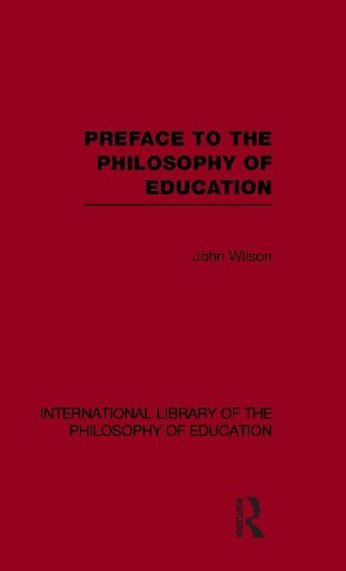 Preface to the philosophy of education (International Library of the Philosophy of Education Volume 24)