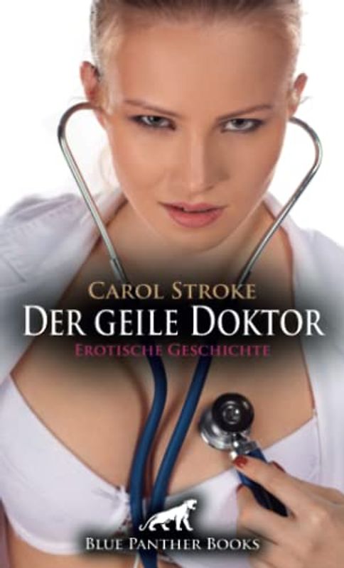 Der geile Doktor | Erotische Geschichte + 1 weitere Geschichte: Die etwas andere Untersuchung ... (Love, Passion & Sex)