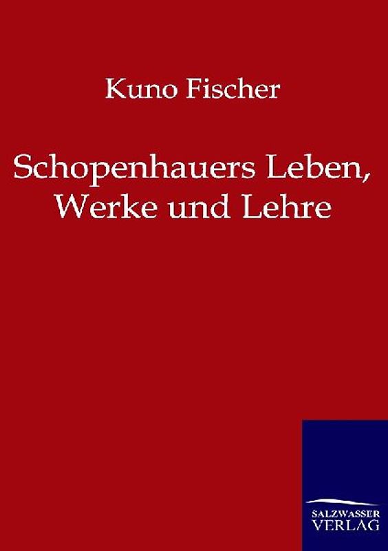Schopenhauers Leben, Werke und Lehre