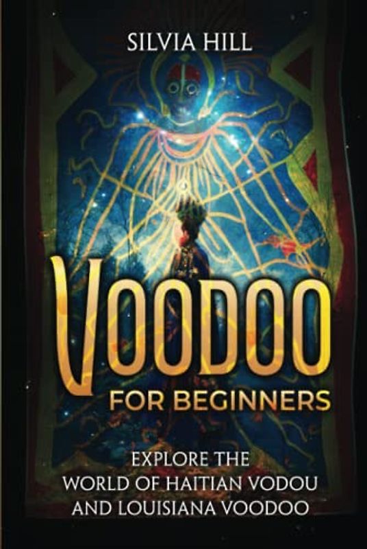Voodoo for Beginners: Explore the World of Haitian Vodou and Louisiana Voodoo (Spiritual Practices)