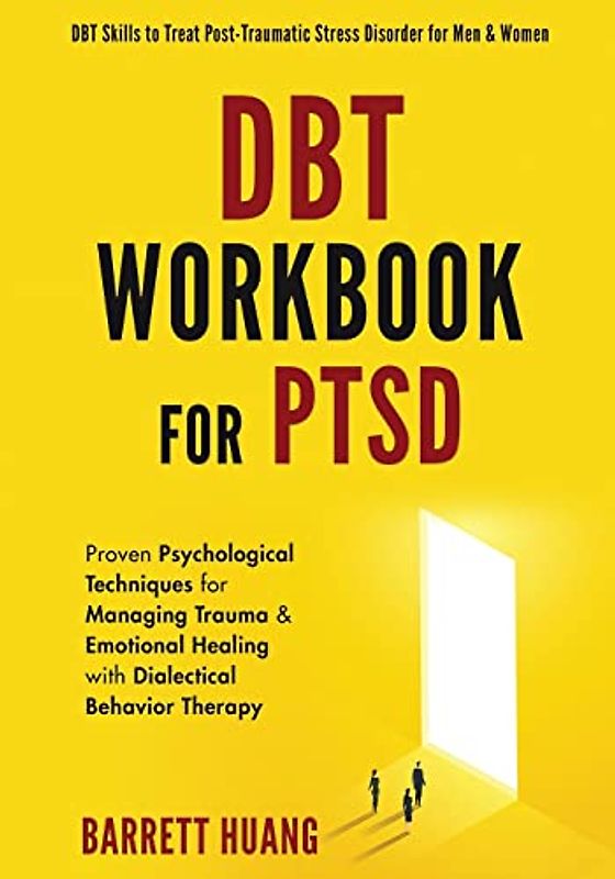 DBT Workbook For PTSD: Proven Psychological Techniques for Managing Trauma & Emotional Healing with Dialectical Behavior Therapy | DBT Skills to Treat ... Men & Women (Mental Health Therapy, Band 5)