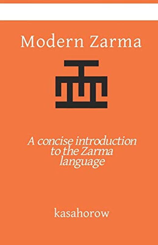 Modern Zarma: A concise introduction to the Zarma language (Zarma kasahorow, Band 25)