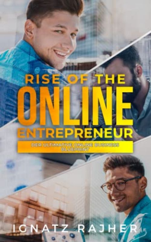 Rise of the Online Entrepreneur: Der ultimative Online Business Blueprint - raus aus dem Hamsterrad, rein in die finanzielle Freiheit!