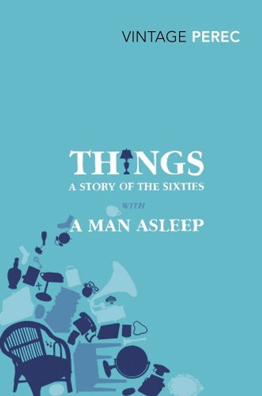 Things: A Story of the Sixties With A Man Asleep (Vintage Classics) - Perec, Georges