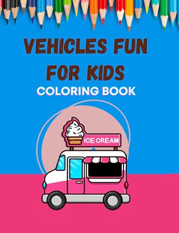 Vehicles Fun for Kids.: Wheels of Wonder: Adventure in Colors.
