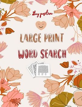 stay positve Large Print Word Search: Inspirational Puzzles for Seniors, Word search puzzles and Coloring Pages for Adults and Seniors with Positive Affirmations