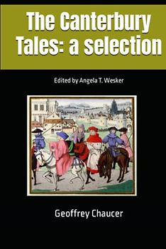 The Canterbury Tales: a selection: Edited by Angela T. Wesker