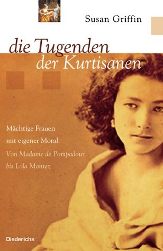 Die Tugenden der Kurtisanen. Mächtige Frauen mit eigener Moral. Von Madame de Pompadour bis Lola Mantez