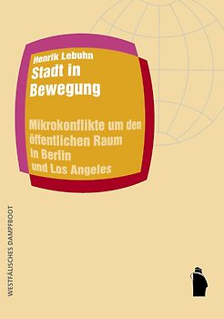 Stadt in Bewegung. Mikrokonflikte um den öffentlichen Raum in Berlin und Los Angeles