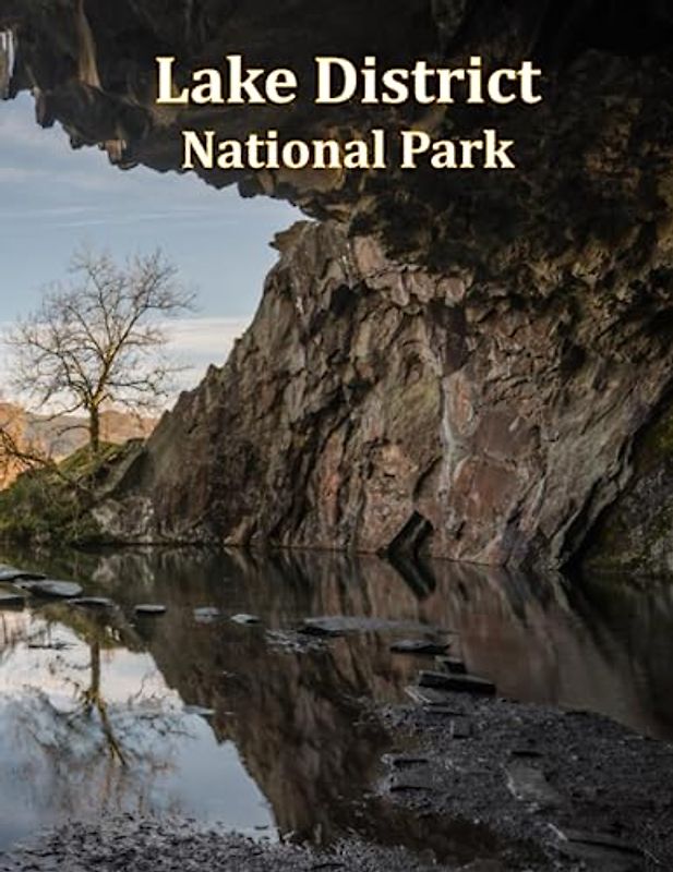 Lake District National Park: A Visual Exploration of Lake District National Park, A Visual Journey through Extraordinary Landscapes - A Photography ... of National Parks Around the World, Band 2)